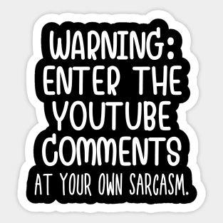 Caution: Enter the Youtube comments at your own sarcasm. Sticker